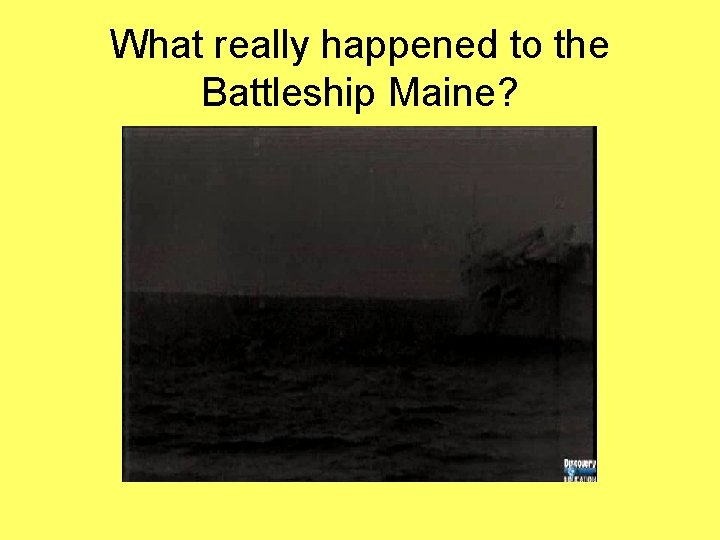 What really happened to the Battleship Maine? 