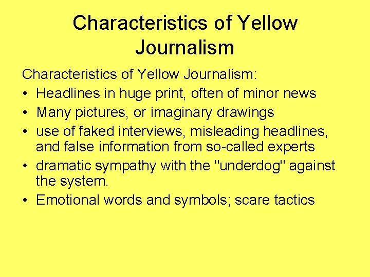 Characteristics of Yellow Journalism: • Headlines in huge print, often of minor news •