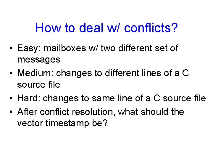 How to deal w/ conflicts? • Easy: mailboxes w/ two different set of messages