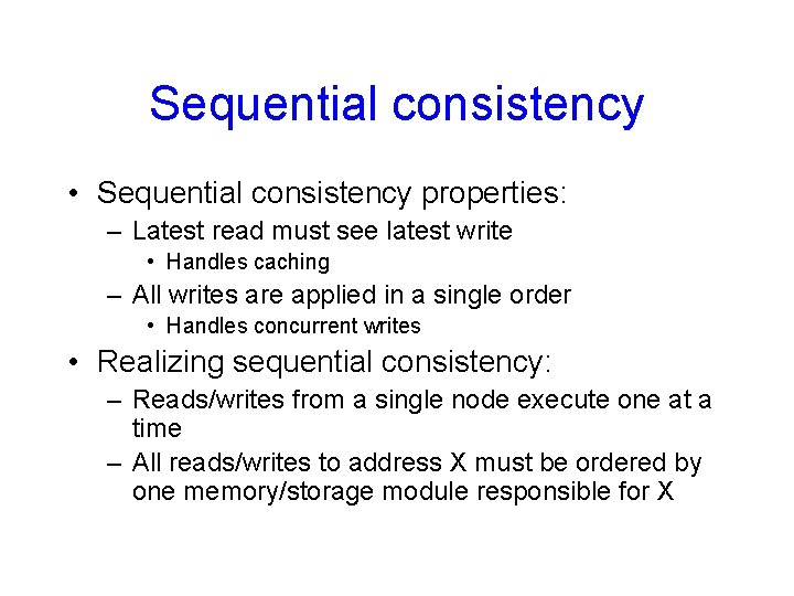 Sequential consistency • Sequential consistency properties: – Latest read must see latest write •