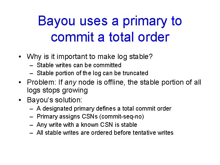 Bayou uses a primary to commit a total order • Why is it important