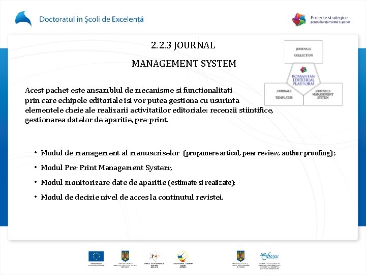 2. 2. 3 JOURNAL MANAGEMENT SYSTEM Acest pachet este ansamblul de mecanisme si functionalitati