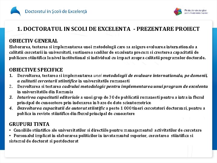 1. DOCTORATUL IN SCOLI DE EXCELENTA - PREZENTARE PROIECT OBIECTIV GENERAL Elaborarea, testarea si