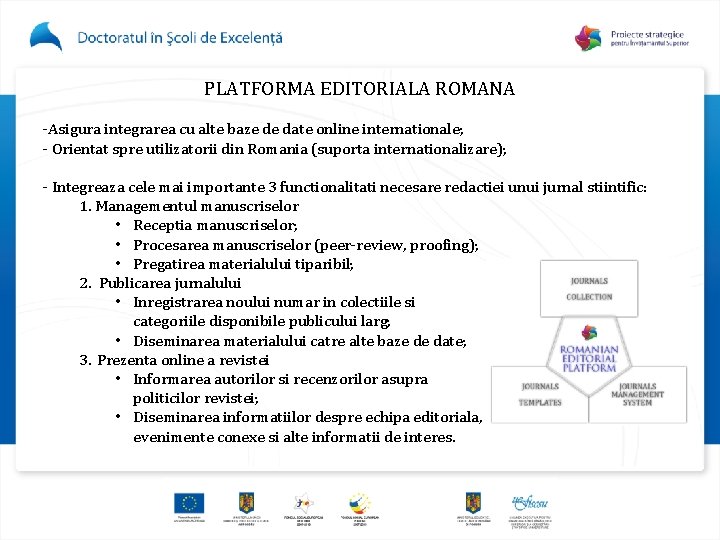 PLATFORMA EDITORIALA ROMANA -Asigura integrarea cu alte baze de date online internationale; - Orientat