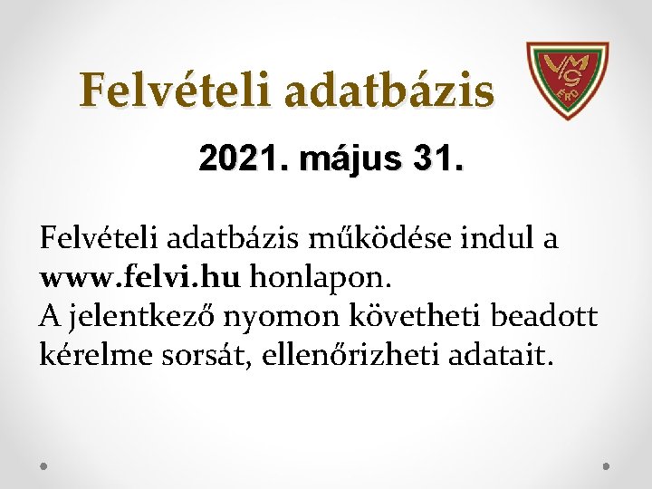 Felvételi adatbázis 2021. május 31. Felvételi adatbázis működése indul a www. felvi. hu honlapon.