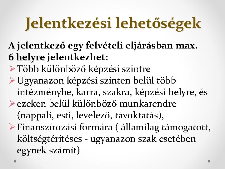 Jelentkezési lehetőségek A jelentkező egy felvételi eljárásban max. 6 helyre jelentkezhet: Ø Több különböző