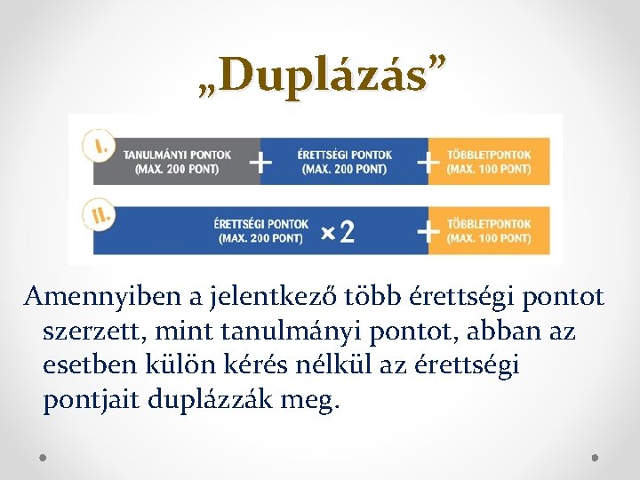 „Duplázás” Amennyiben a jelentkező több érettségi pontot szerzett, mint tanulmányi pontot, abban az esetben