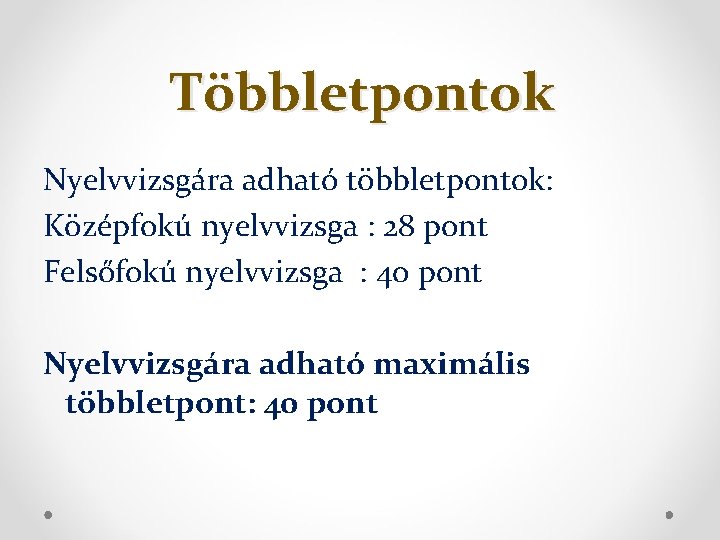 Többletpontok Nyelvvizsgára adható többletpontok: Középfokú nyelvvizsga : 28 pont Felsőfokú nyelvvizsga : 40 pont