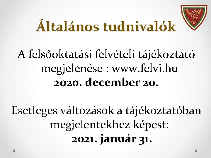 Általános tudnivalók A felsőoktatási felvételi tájékoztató megjelenése : www. felvi. hu 2020. december 20.