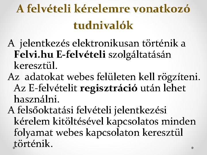 A felvételi kérelemre vonatkozó tudnivalók A jelentkezés elektronikusan történik a Felvi. hu E-felvételi szolgáltatásán