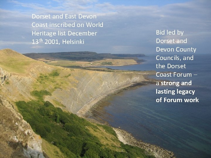 Dorset and East Devon Coast inscribed on World Heritage list December 13 th 2001,