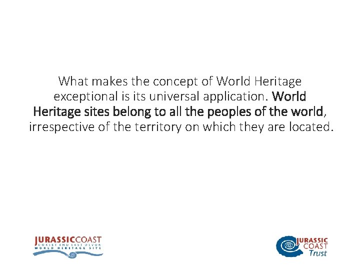 What makes the concept of World Heritage exceptional is its universal application. World Heritage
