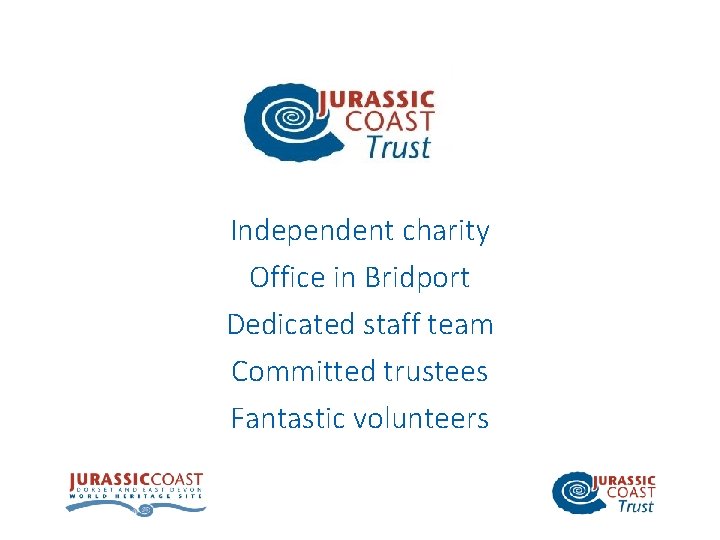Independent charity Office in Bridport Dedicated staff team Committed trustees Fantastic volunteers 