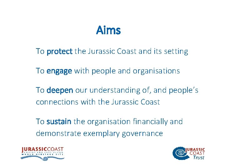 Aims To protect the Jurassic Coast and its setting To engage with people and