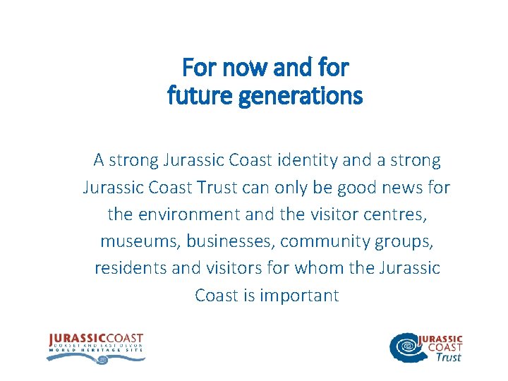 For now and for future generations A strong Jurassic Coast identity and a strong