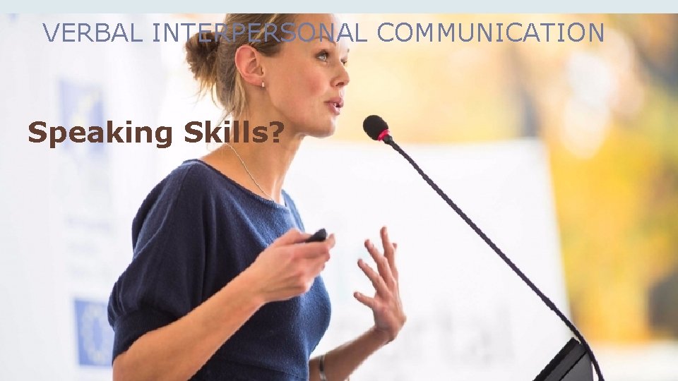 VERBAL INTERPERSONAL COMMUNICATION Speaking Skills? 