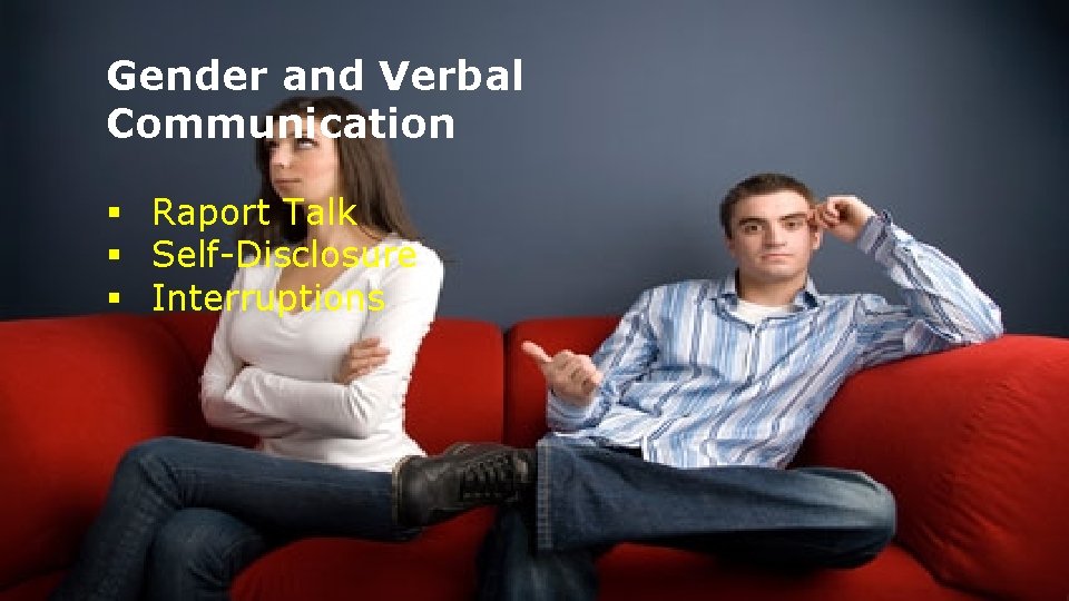 Gender and Verbal Communication § Raport Talk § Self-Disclosure § Interruptions 