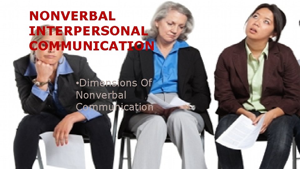 NONVERBAL INTERPERSONAL �Dimensions of Nonverbal Communication COMMUNICATION • Dimensions Of Nonverbal Communication 