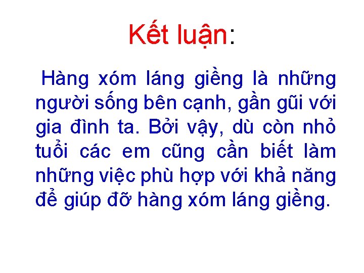 Kết luận: Hàng xóm láng giềng là những người sống bên cạnh, gần gũi