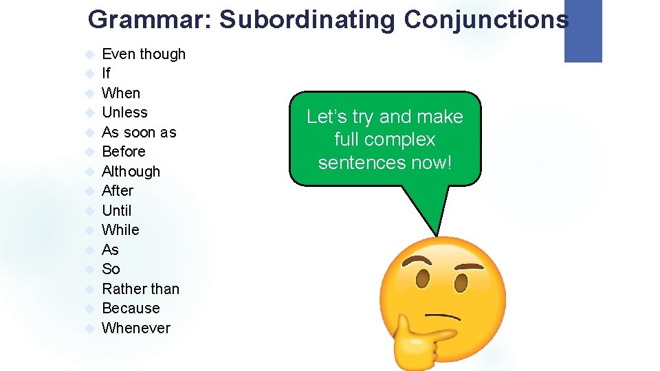 Grammar: Subordinating Conjunctions Even though If When Unless As soon as Before Although After