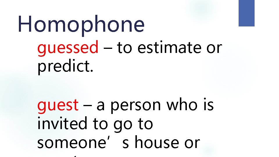 Homophone guessed – to estimate or predict. guest – a person who is invited