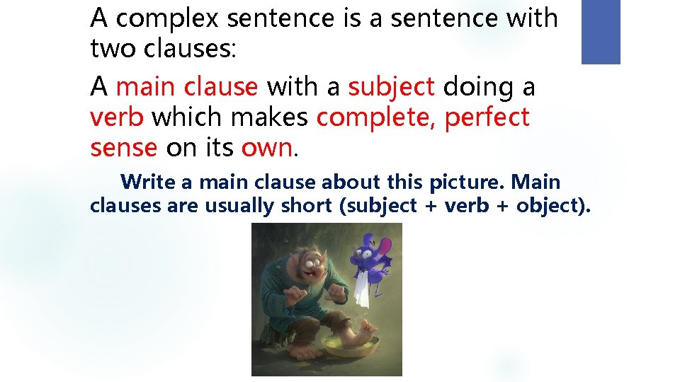 A complex sentence is a sentence with two clauses: A main clause with a