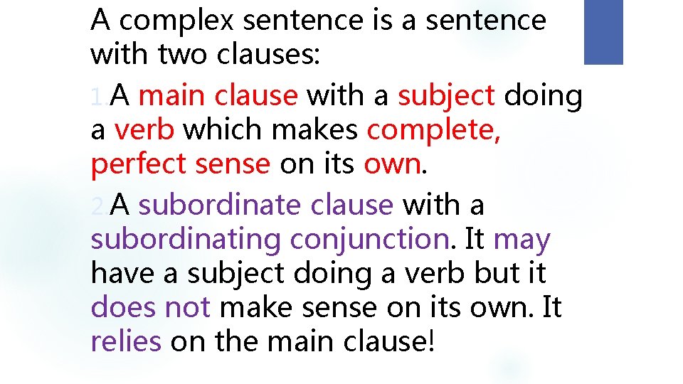 A complex sentence is a sentence with two clauses: 1. A main clause with