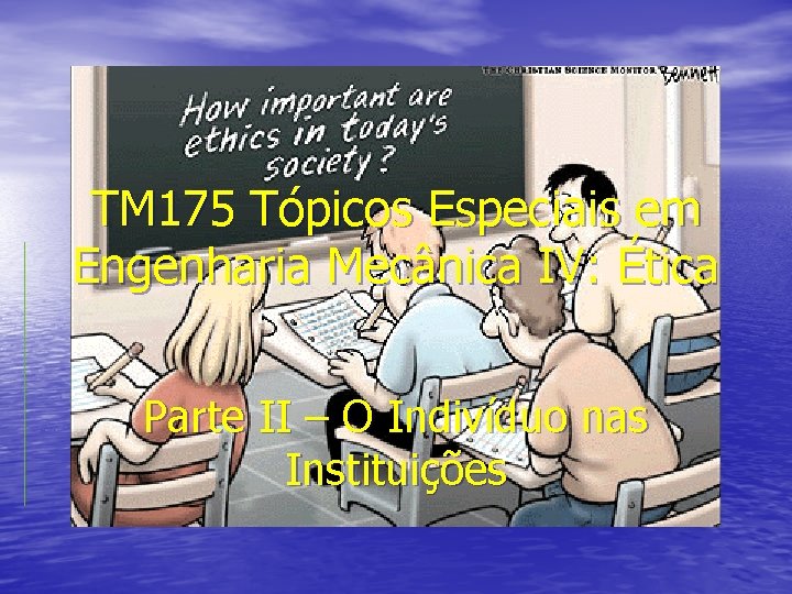 TM 175 Tópicos Especiais em Engenharia Mecânica IV: Ética Parte II – O Indivíduo