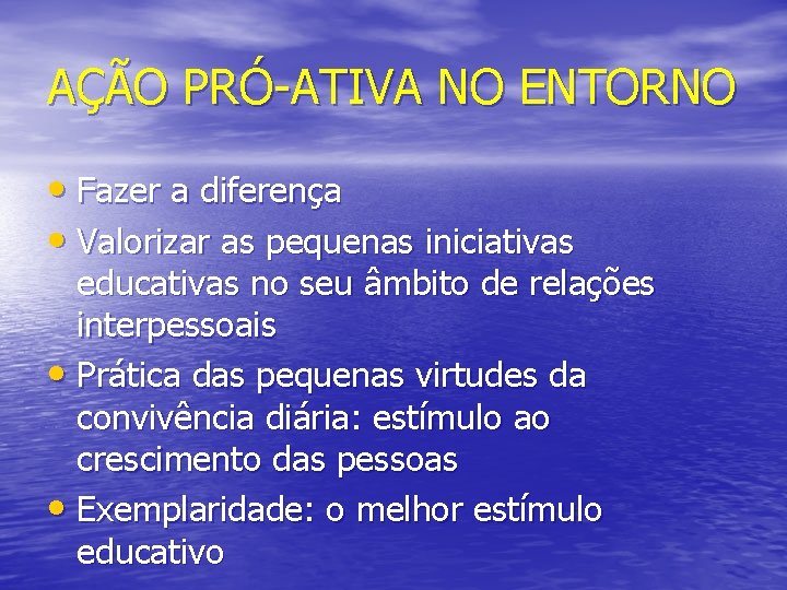 AÇÃO PRÓ-ATIVA NO ENTORNO • Fazer a diferença • Valorizar as pequenas iniciativas educativas