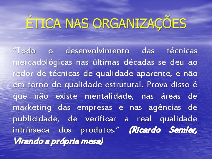 ÉTICA NAS ORGANIZAÇÕES “Todo o desenvolvimento das técnicas mercadológicas nas últimas décadas se deu