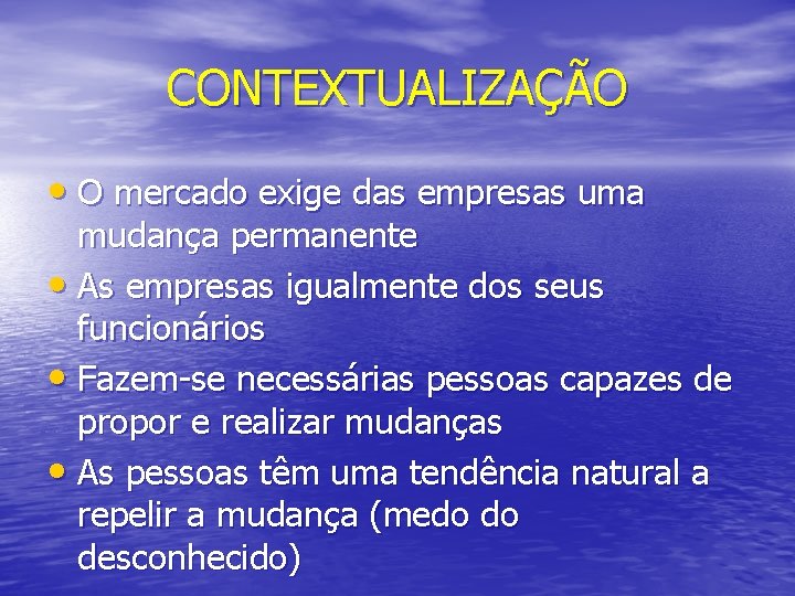 CONTEXTUALIZAÇÃO • O mercado exige das empresas uma mudança permanente • As empresas igualmente