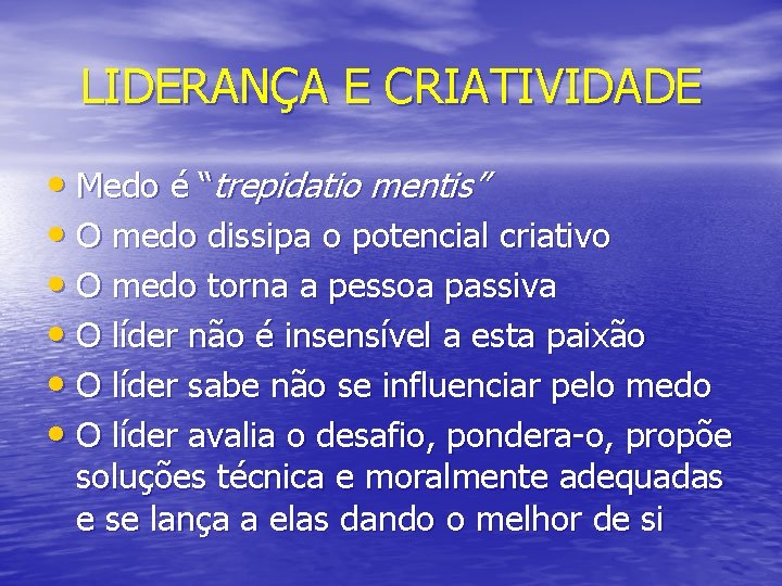 LIDERANÇA E CRIATIVIDADE • Medo é “trepidatio mentis” • O medo dissipa o potencial