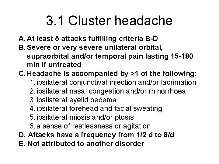 3. 1 Cluster headache A. At least 5 attacks fulfilling criteria B-D B. Severe