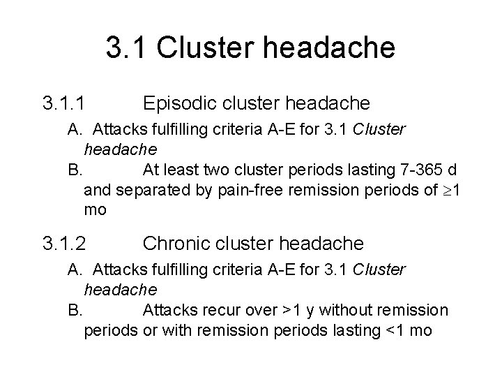 3. 1 Cluster headache 3. 1. 1 Episodic cluster headache A. Attacks fulfilling criteria