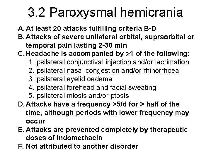 3. 2 Paroxysmal hemicrania A. At least 20 attacks fulfilling criteria B-D B. Attacks