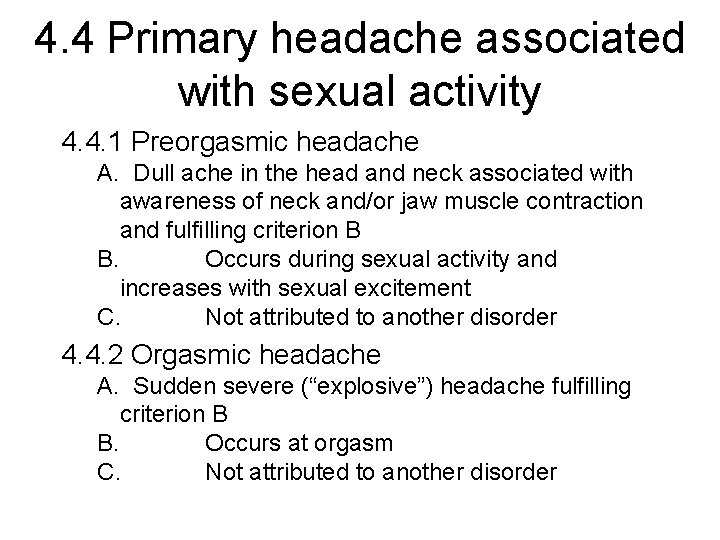 4. 4 Primary headache associated with sexual activity 4. 4. 1 Preorgasmic headache A.