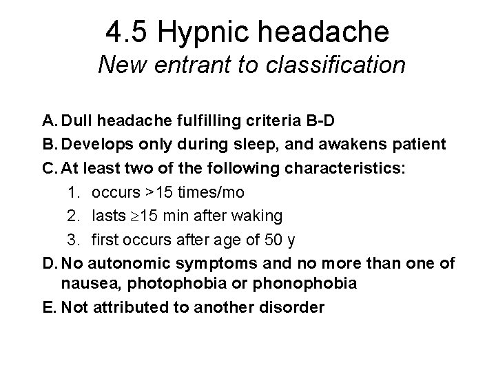 4. 5 Hypnic headache New entrant to classification A. Dull headache fulfilling criteria B-D