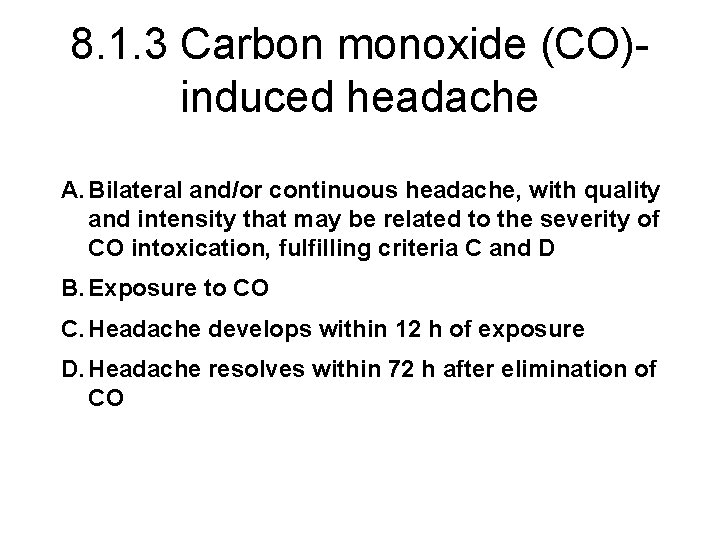 8. 1. 3 Carbon monoxide (CO)induced headache A. Bilateral and/or continuous headache, with quality