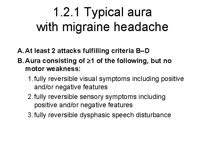 1. 2. 1 Typical aura with migraine headache A. At least 2 attacks fulfilling