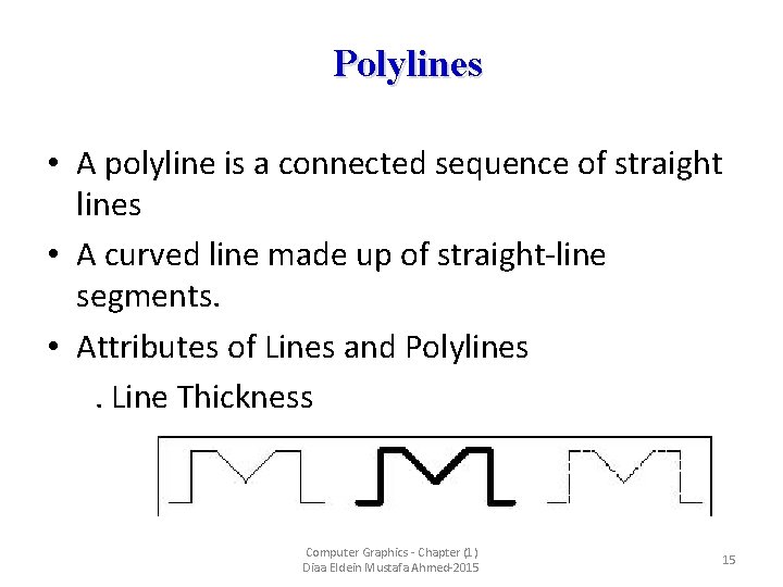 Polylines • A polyline is a connected sequence of straight lines • A curved