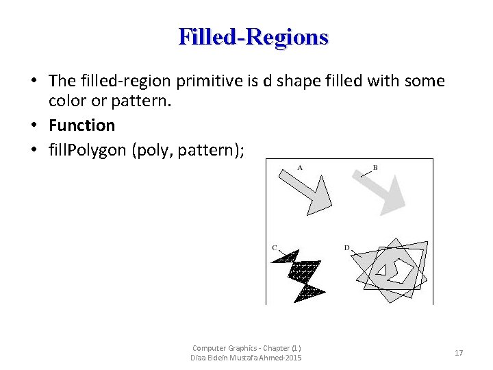 Filled-Regions • The filled-region primitive is d shape filled with some color or pattern.