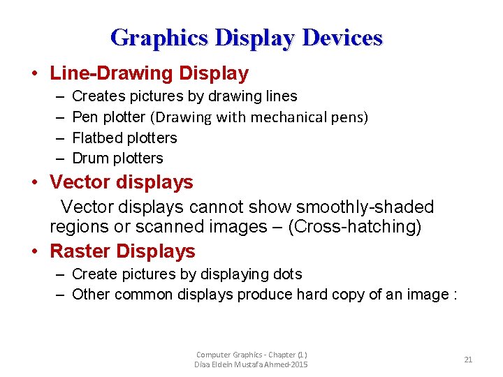 Graphics Display Devices • Line-Drawing Display – – Creates pictures by drawing lines Pen
