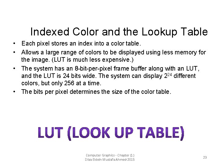 Indexed Color and the Lookup Table • Each pixel stores an index into a