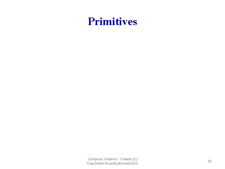 Primitives Computer Graphics - Chapter (1) Diaa Eldein Mustafa Ahmed-2015 35 