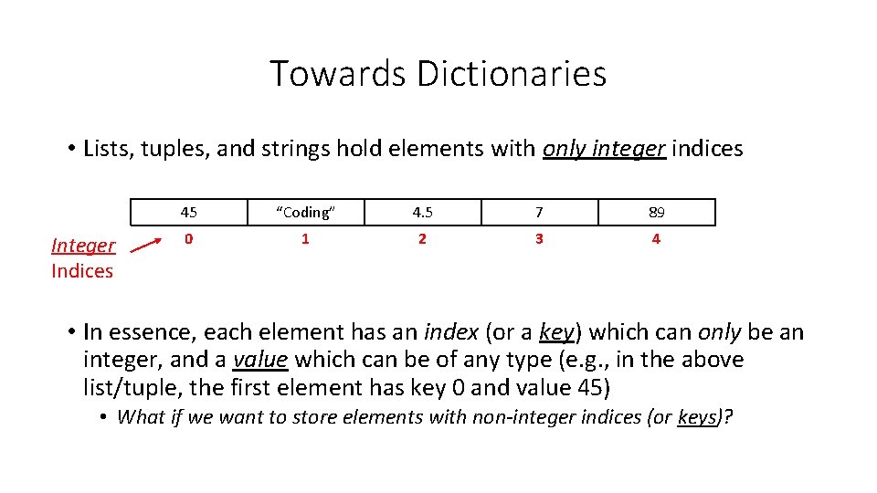 Towards Dictionaries • Lists, tuples, and strings hold elements with only integer indices Integer