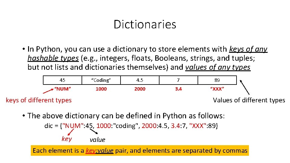 Dictionaries • In Python, you can use a dictionary to store elements with keys