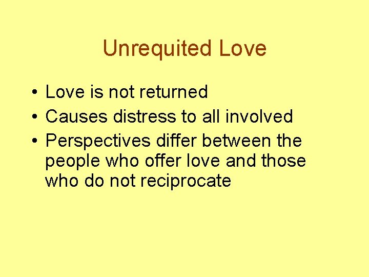 Unrequited Love • Love is not returned • Causes distress to all involved •