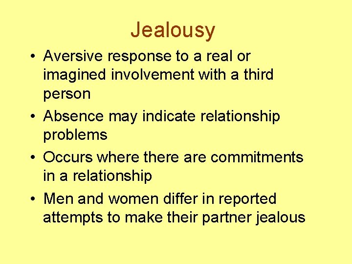 Jealousy • Aversive response to a real or imagined involvement with a third person