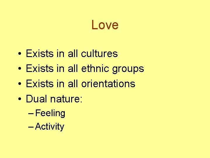 Love • • Exists in all cultures Exists in all ethnic groups Exists in
