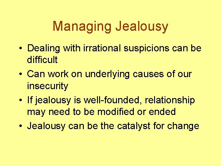 Managing Jealousy • Dealing with irrational suspicions can be difficult • Can work on